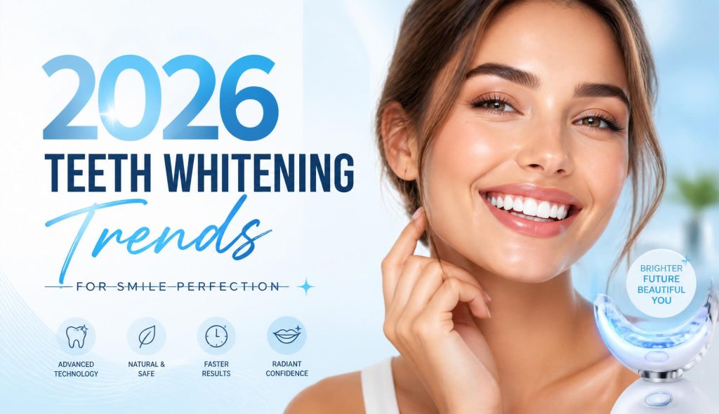 2026 Teeth Whitening Trends for Smile Perfection